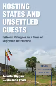 Hosting States and Unsettled Guests Eritrean Refugees in a Time of Migration Deterrence Jennifer Riggan and Amanda Poole